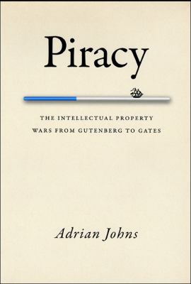 Book cover for Piracy: The Intellectual Property Wars from Gutenberg to Gates by Adrian Johns. Book is cream colored.